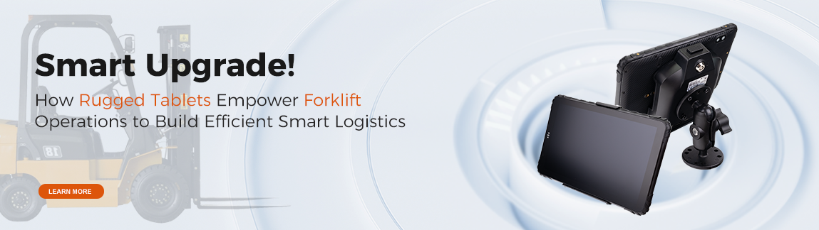 Smart Upgrade! How Rugged Tablets Empower Forklift Operations to Build Efficient Smart Logistics